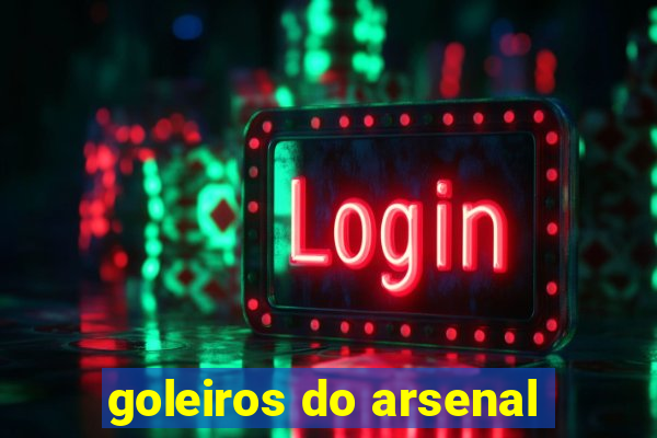 goleiros do arsenal